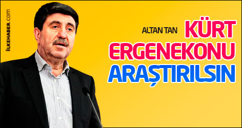Altan Tan: Kürt Ergenekonu da araştırılsın