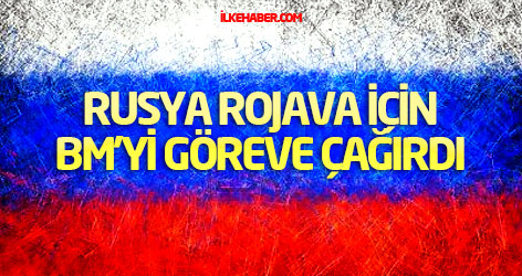 Rusya Rojava için BM’yi göreve çağırdı