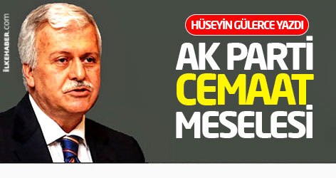 Hüseyin Gülerce yazdı: AK Parti-cemaat meselesi…
