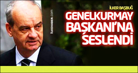 Başbuğ, Genelkurmay Başkanı'na seslendi