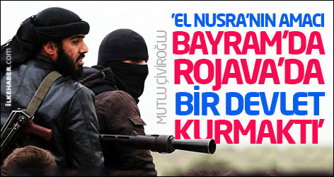 'El Nusra'nın amacı, Bayram’da Rojava’da bir devlet kurmaktı'
