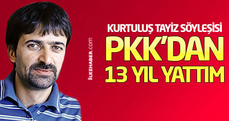 Kurtuluş Tayiz: PKK'dan 13 yıl yattım
