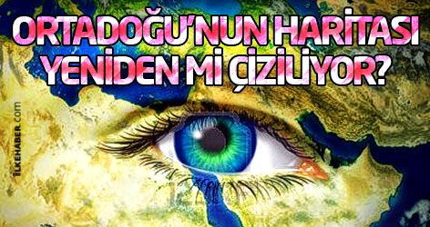 Ortadoğu'nun haritası yeniden mi çiziliyor?