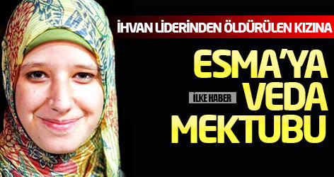İhvan liderinden öldürülen kızı Esma'ya veda mektubu