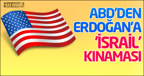 ABD'den Erdoğan'a 'İsrail' kınaması
