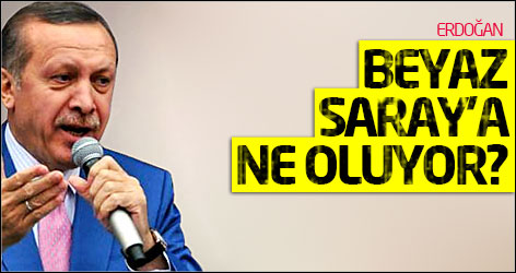 Erdoğan: Beyaz Saray'a ne oluyor?