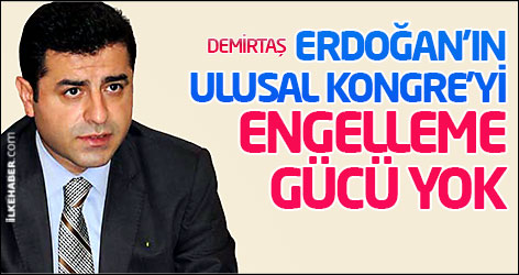 Demirtaş: Erdoğan'ın Ulusal Kongre'yi engelleme gücü yok