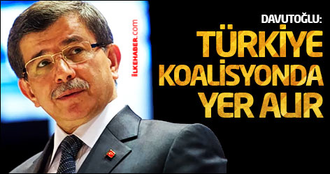 Davutoğlu: Türkiye koalisyonda yer alır
