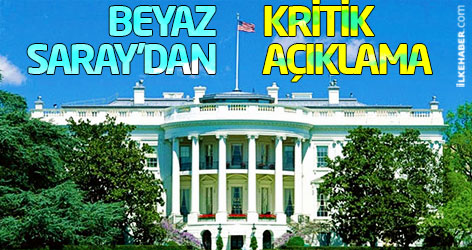 Beyaz Saray'dan kritik açıklama