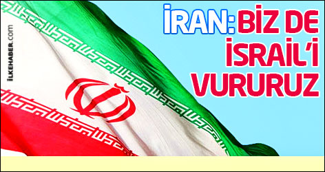 İran: Biz de İsrail'i vururuz