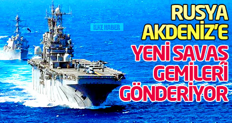 Rusya Akdeniz’e yeni savaş gemileri gönderiyor