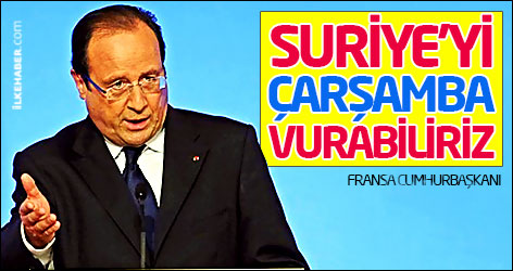 Fransa: Suriye'yi çarşamba vurabiliriz