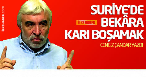Cengiz Çandar yazdı: Suriye'de bekâra karı boşamak