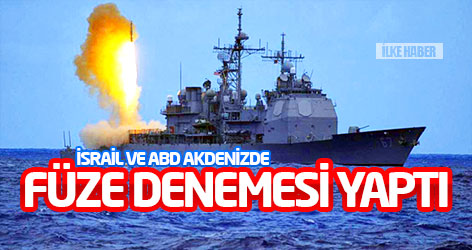 İsrail ve ABD Akdeniz'de füze denemesi yaptı