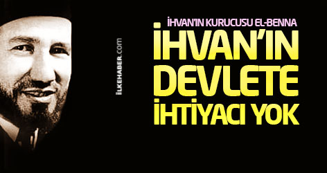 Hasan el-Benna: İhvan'ın devlete ihtiyacı yok