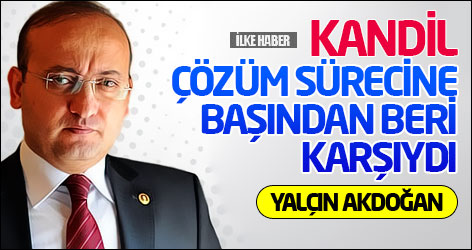 Yalçın Akdoğan: Kandil çözüm sürecine başından beri karşıydı
