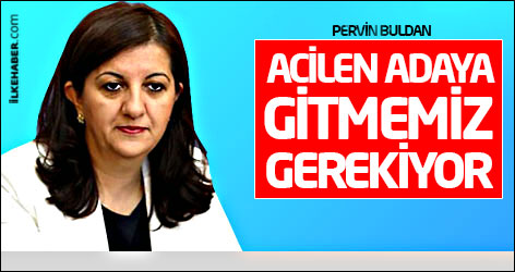 Pervin Buldan: Acilen adaya gitmemiz gerekiyor