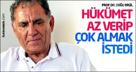 Doğu Ergil: Hükümet az verip çok almak istedi