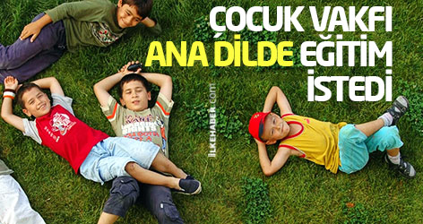 Çocuk Vakfı ana dilde eğitim istedi