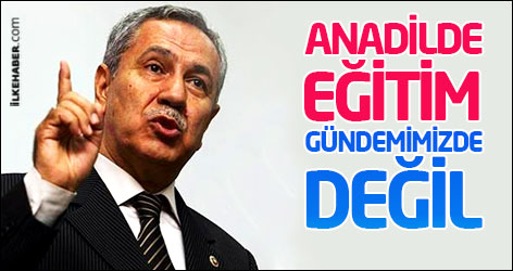 Bülent Arınç: Anadilde eğitim gündemimizde değil