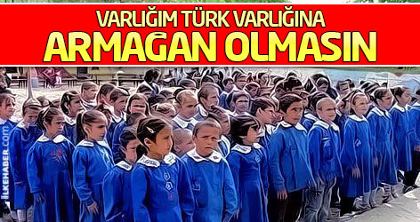 Varlığım Türk varlığına armağan olmasın!..