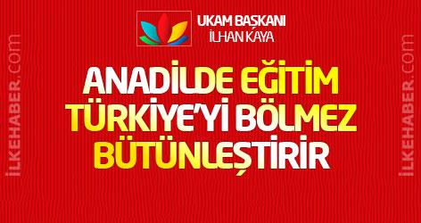 UKAM Başkanı: Anadilde eğitim Türkiye'yi bölmez bütünleştirir