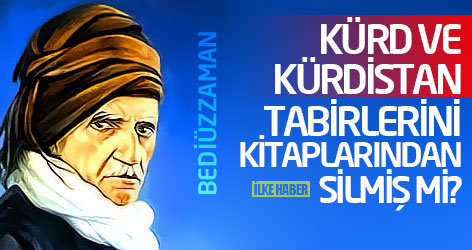 Bediüzzaman, Kürd ve Kürdistan tabirlerini kitaplarından silmiş mi?