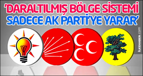 'Daraltılmış bölge sistemi sadece AK Parti'ye yarar'