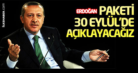 Erdoğan: Paketi 30 Eylül'de açıklayacağız