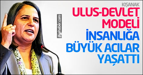 Kışanak: Ulus-devlet modeli insanlığa büyük acılar yaşattı