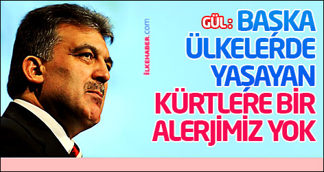 Gül: Başka ülkelerde yaşayan Kürtlere bir alerjimiz yok