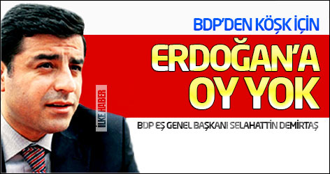 Demirtaş: BDP'den Köşk için Erdoğan'a oy gitmez