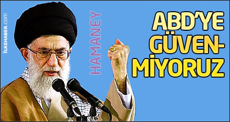 Hamaney: ABD'ye güvenmiyoruz