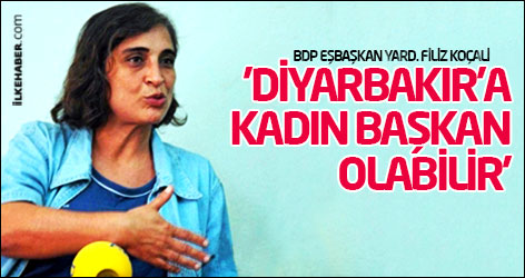 'Diyarbakır’a kadın başkan olabilir'