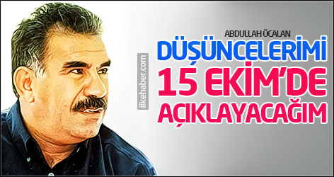 Öcalan: Düşüncelerimi 15 Ekim'de açıklayacağım