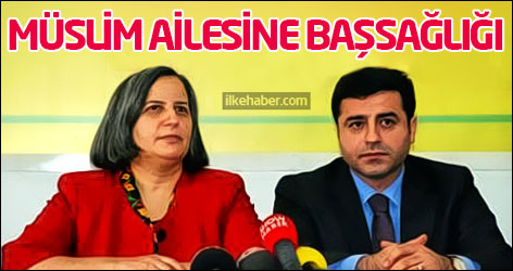 BDP Eşbaşkanlarından Müslim ailesine başsağlığı