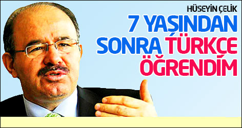 Hüseyin Çelik: 7 yaşından sonra Türkçe öğrendim