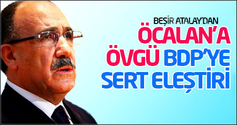 Beşir Atalay'dan Öcalan'a övgü, BDP'ye sert eleştiri