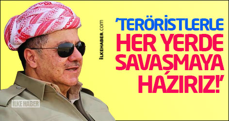 Barzani: Teröristlerle her yerde savaşmaya hazırız!
