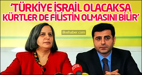 Kışanak: Türkiye İsrail olacaksa, Kürtler de Filistin olmasını bilir