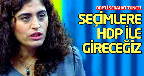 BDP'li Tuncel: Seçimlere HDP ile gireceğiz