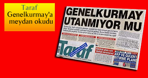 Taraf Genelkurmay'a meydan okudu