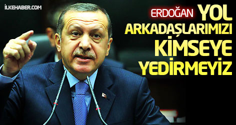 Erdoğan: Yol arkadaşlarımızı kimseye yedirmeyiz