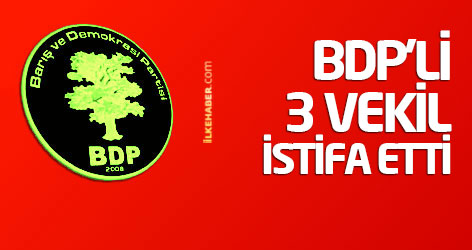 BDP'li 3 milletvekili istifa etti