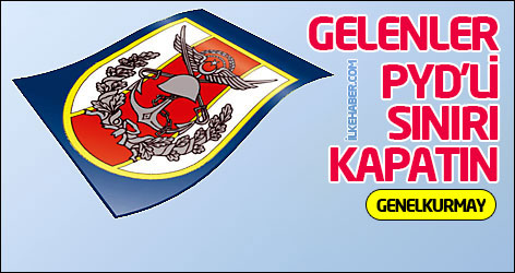 Genelkurmay: Gelenler PYD'li, sınırı kapatın