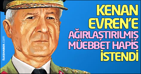 Kenan Evren ve Tahsin Şahinkaya için müebbet hapis istendi