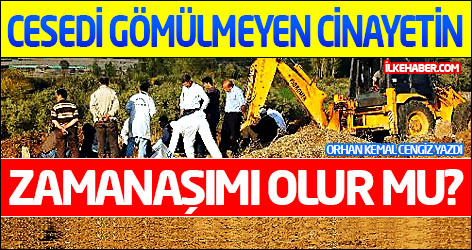 Cesedi gömülmeyen cinayetin zamanaşımı olur mu?