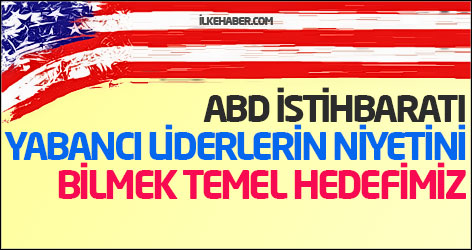 ABD istihbaratı: Yabancı liderlerin niyetini bilmek temel hedefimiz
