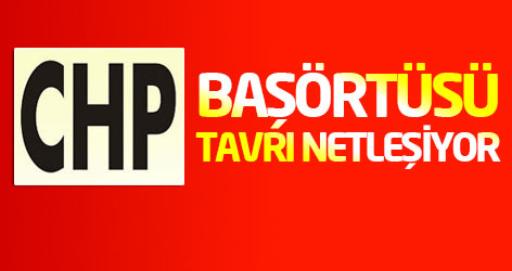 CHP'nin başörtüsü tavrı netleşiyor