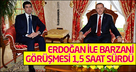Erdoğan ile Barzani görüşmesi 1,5 saat sürdü